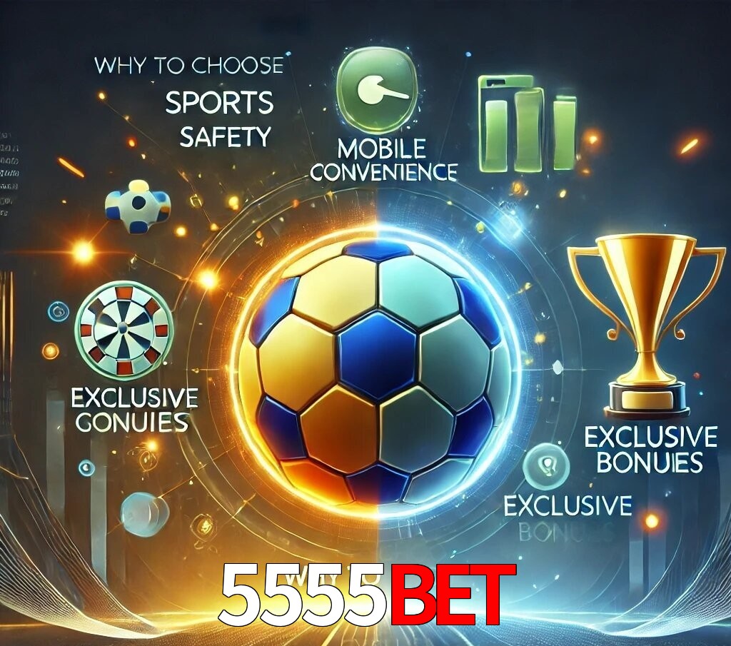 Por Que Escolher o 5555bet?